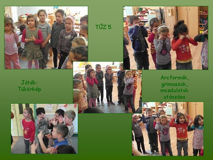 TŰZ 5. Játék: Tükörkép Arcformák, grimaszok, mozdulatok utánzása 