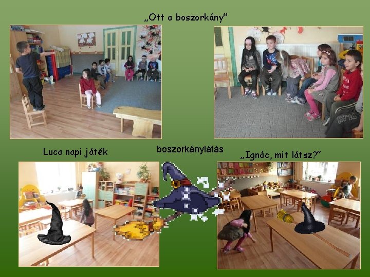 „Ott a boszorkány” Luca napi játék boszorkánylátás „Ignác, mit látsz? ” 
