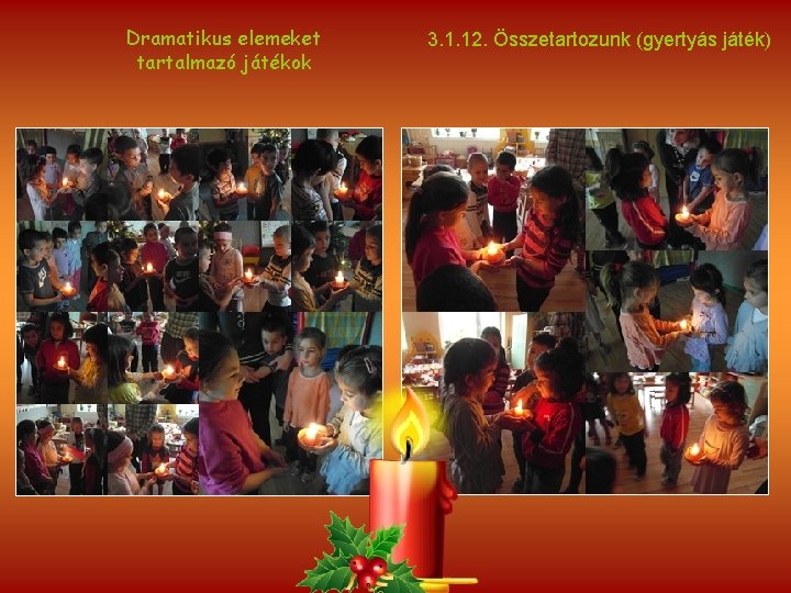Dramatikus elemeket tartalmazó játékok 3. 1. 12. Összetartozunk (gyertyás játék) 