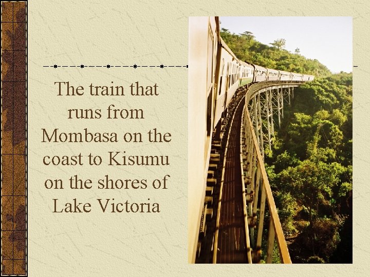 The train that runs from Mombasa on the coast to Kisumu on the shores