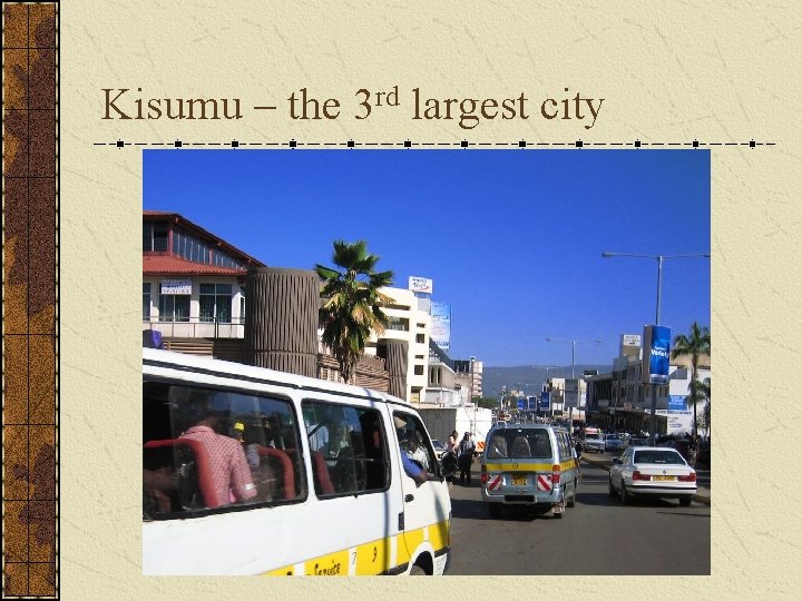 Kisumu – the 3 rd largest city 