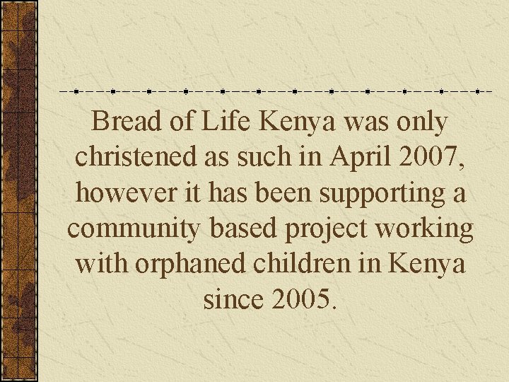 Bread of Life Kenya was only christened as such in April 2007, however it
