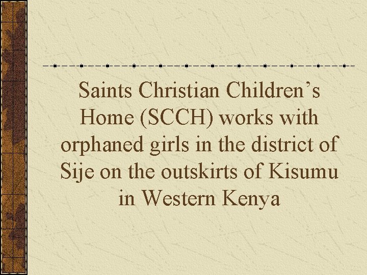 Saints Christian Children’s Home (SCCH) works with orphaned girls in the district of Sije