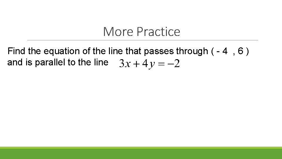 More Practice Find the equation of the line that passes through ( - 4