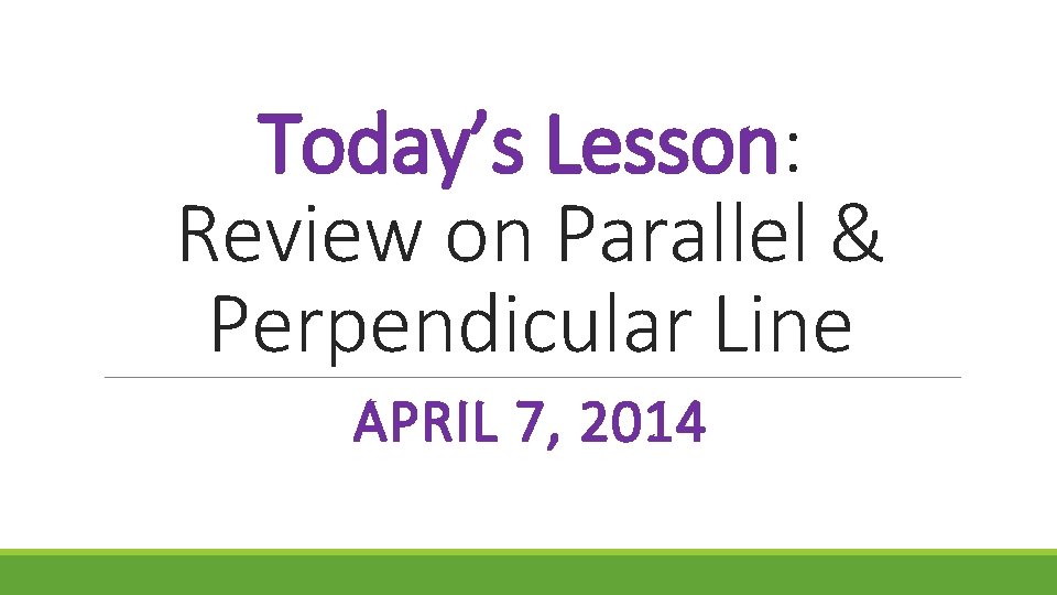 Today’s Lesson: Review on Parallel & Perpendicular Line APRIL 7, 2014 