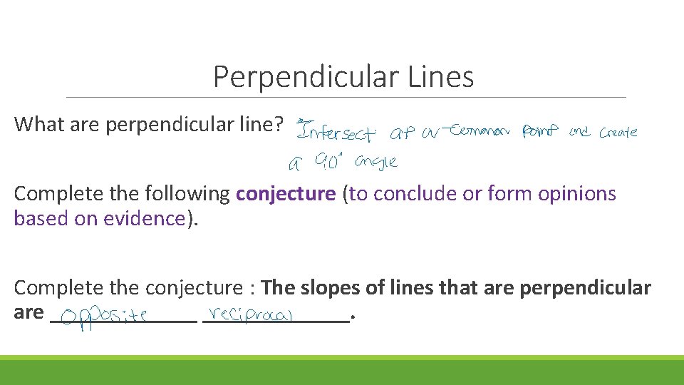 Perpendicular Lines What are perpendicular line? Complete the following conjecture (to conclude or form