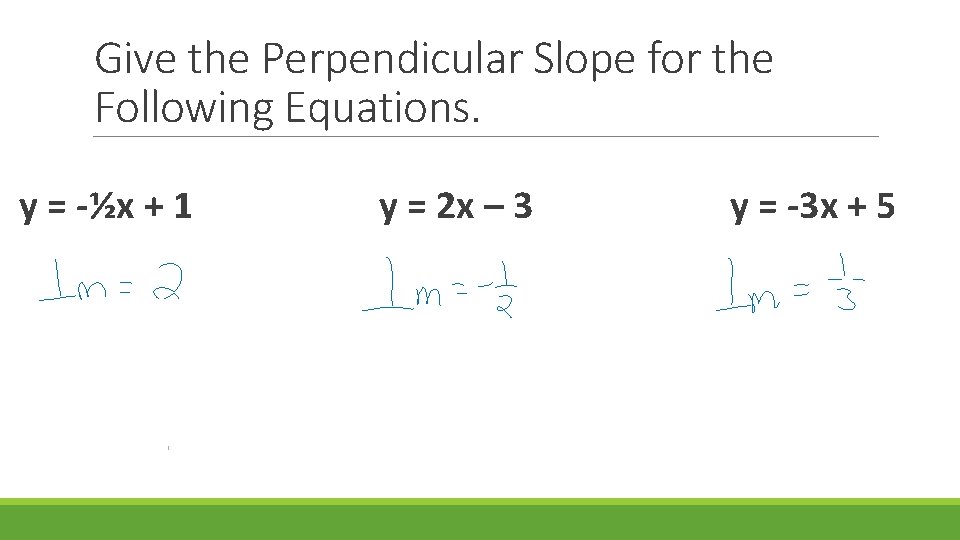 Give the Perpendicular Slope for the Following Equations. y = -½x + 1 y