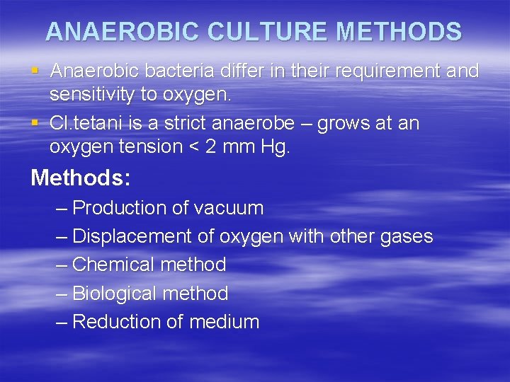 ANAEROBIC CULTURE METHODS § Anaerobic bacteria differ in their requirement and sensitivity to oxygen.