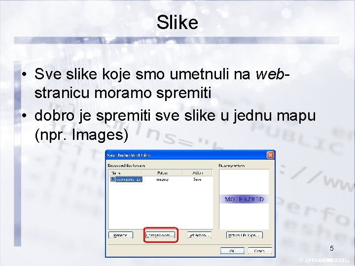 Slike • Sve slike koje smo umetnuli na webstranicu moramo spremiti • dobro je