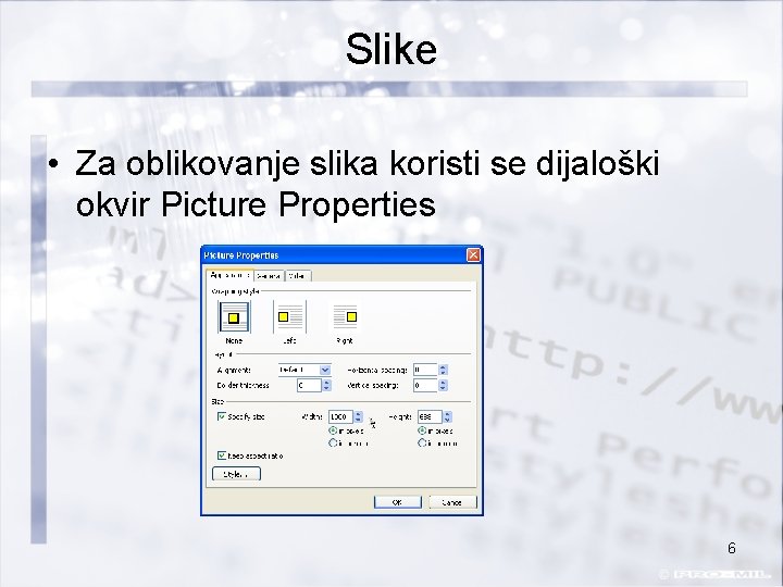 Slike • Za oblikovanje slika koristi se dijaloški okvir Picture Properties 6 