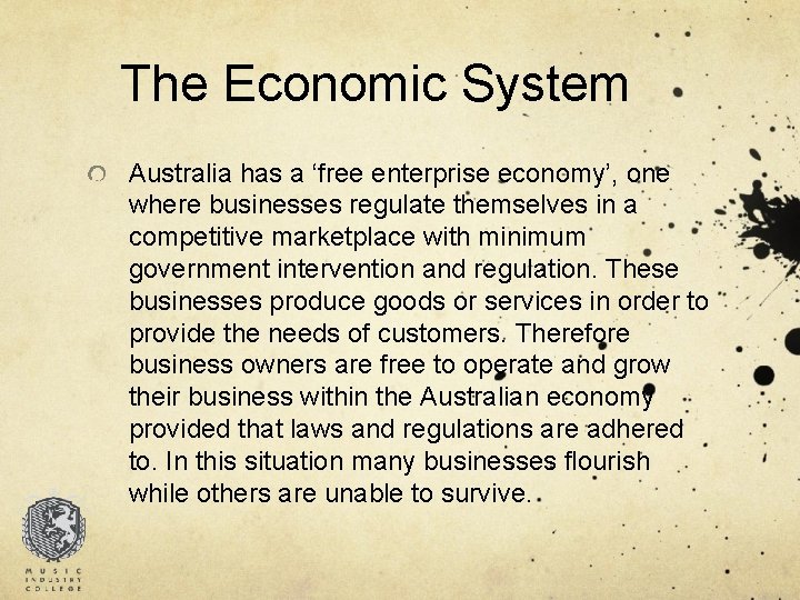 The Economic System Australia has a ‘free enterprise economy’, one where businesses regulate themselves