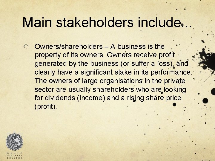 Main stakeholders include. . . Owners/shareholders – A business is the property of its