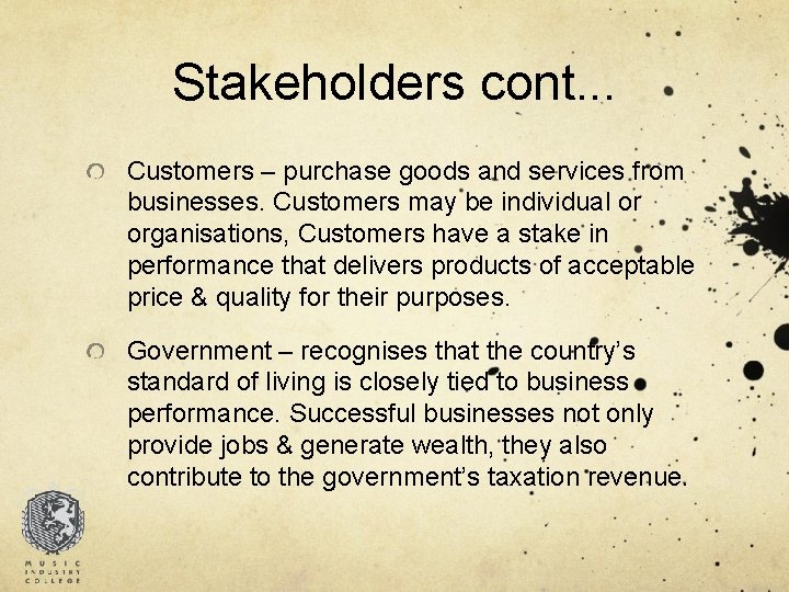 Stakeholders cont. . . Customers – purchase goods and services from businesses. Customers may