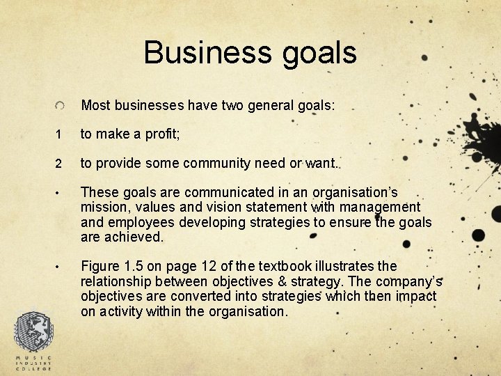 Business goals Most businesses have two general goals: 1 to make a profit; 2