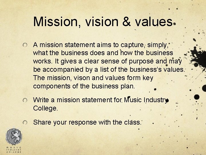 Mission, vision & values A mission statement aims to capture, simply, what the business