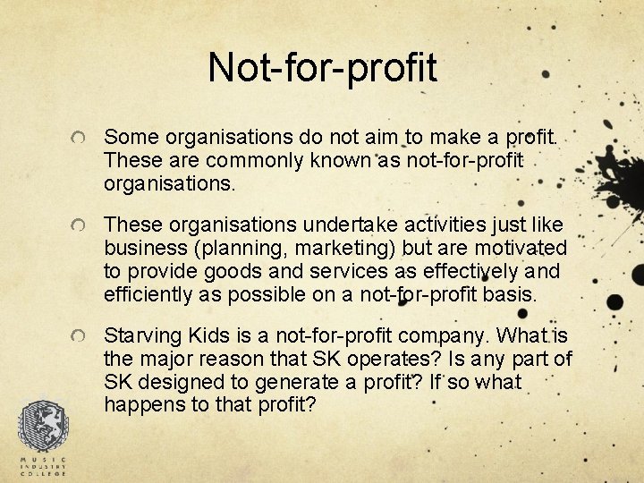 Not-for-profit Some organisations do not aim to make a profit. These are commonly known