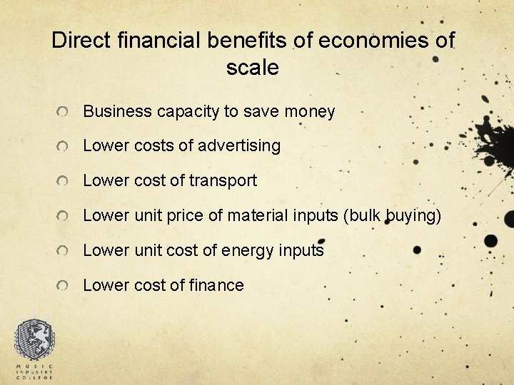 Direct financial benefits of economies of scale Business capacity to save money Lower costs