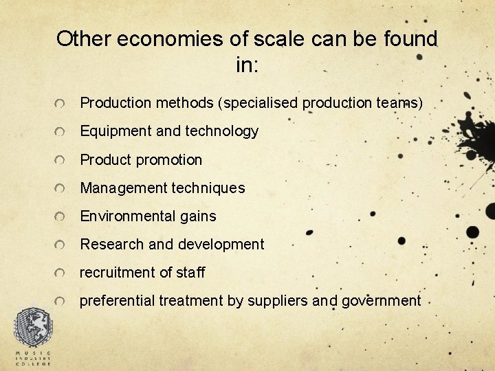 Other economies of scale can be found in: Production methods (specialised production teams) Equipment