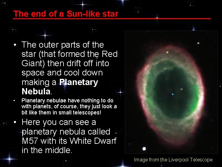 The end of a Sun-like star • The outer parts of the star (that