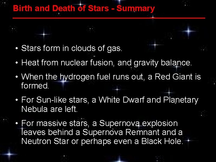 Birth and Death of Stars - Summary • Stars form in clouds of gas.