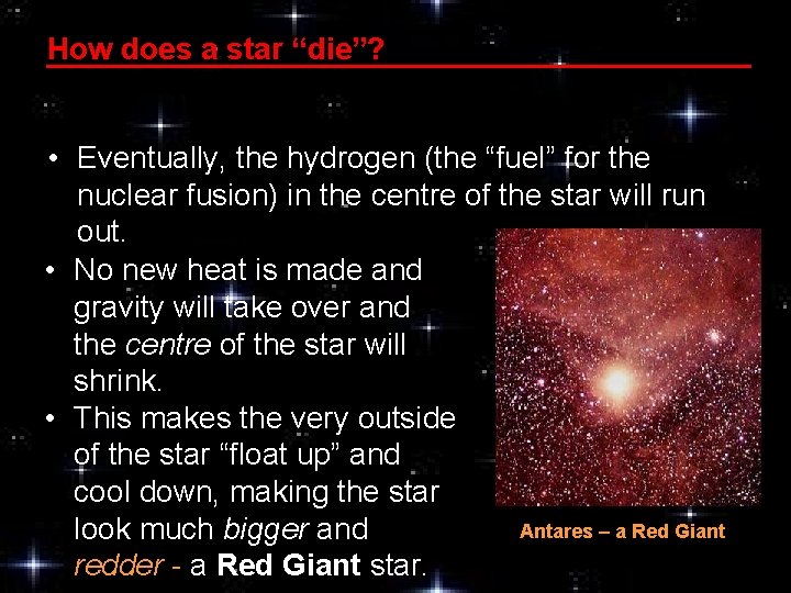 How does a star “die”? • Eventually, the hydrogen (the “fuel” for the nuclear