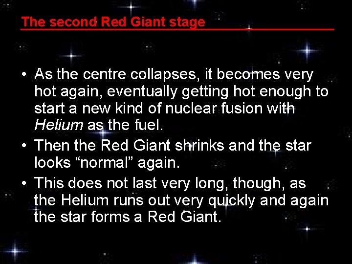 The second Red Giant stage • As the centre collapses, it becomes very hot