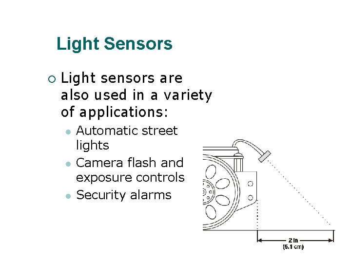 Light Sensors ¡ Light sensors are also used in a variety of applications: l