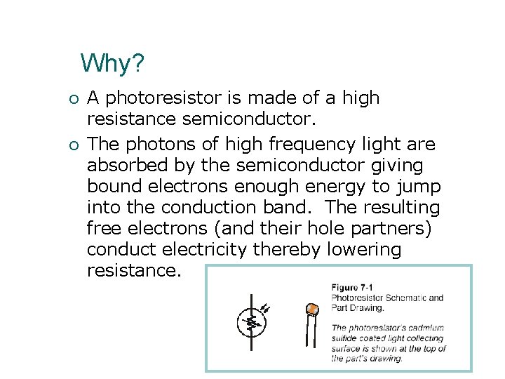 Why? ¡ ¡ A photoresistor is made of a high resistance semiconductor. The photons