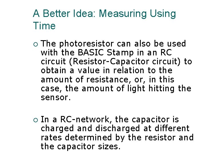 A Better Idea: Measuring Using Time ¡ ¡ The photoresistor can also be used