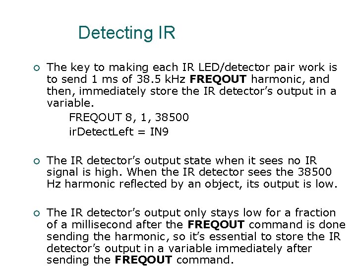 Detecting IR ¡ The key to making each IR LED/detector pair work is to