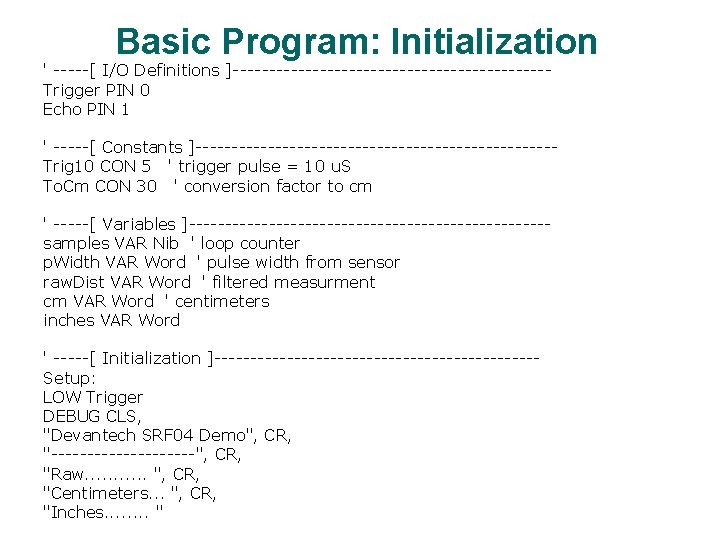 Basic Program: Initialization ' -----[ I/O Definitions ]----------------------Trigger PIN 0 Echo PIN 1 '