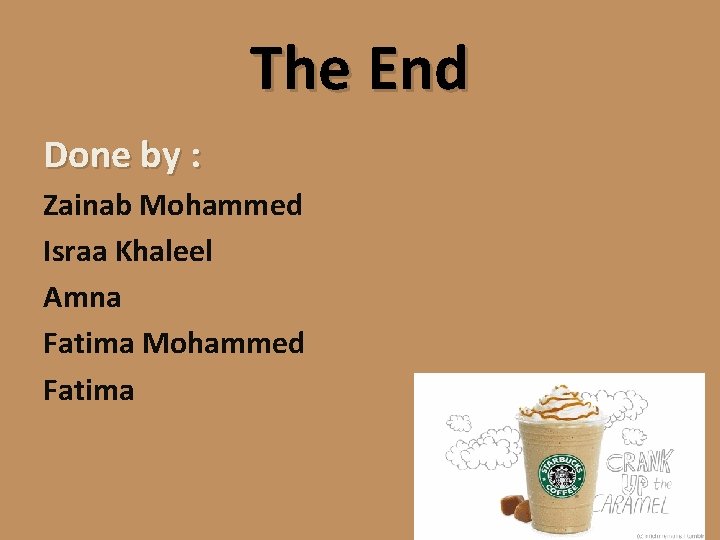 The End Done by : Zainab Mohammed Israa Khaleel Amna Fatima Mohammed Fatima 