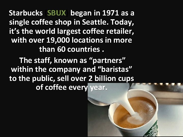 Starbucks (SBUX) began in 1971 as a single coffee shop in Seattle. Today, it’s