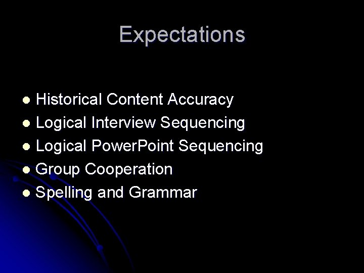 Expectations Historical Content Accuracy l Logical Interview Sequencing l Logical Power. Point Sequencing l