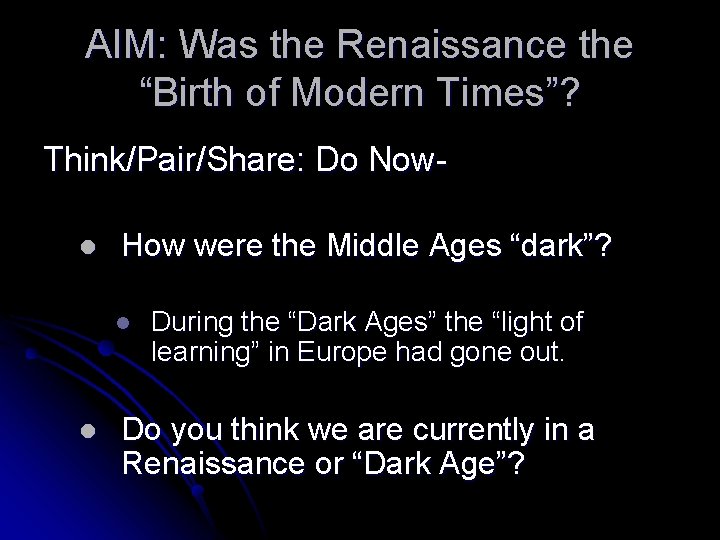AIM: Was the Renaissance the “Birth of Modern Times”? Think/Pair/Share: Do Nowl How were