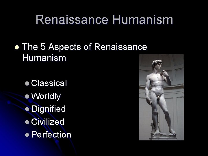 Renaissance Humanism l The 5 Aspects of Renaissance Humanism l Classical l Worldly l