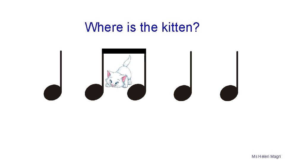 Where is the kitten? Ms Helen Magri 