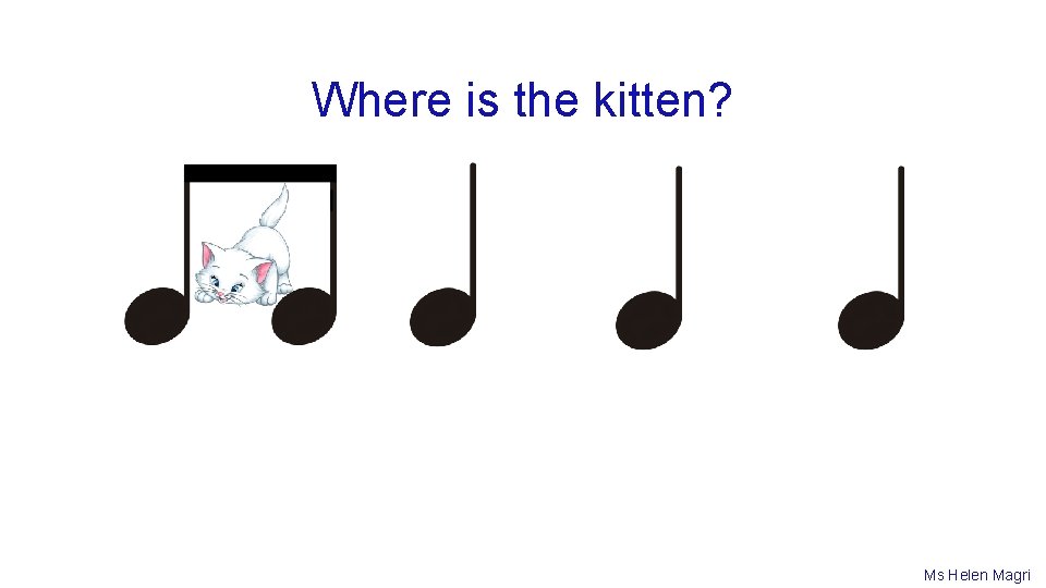 Where is the kitten? Ms Helen Magri 