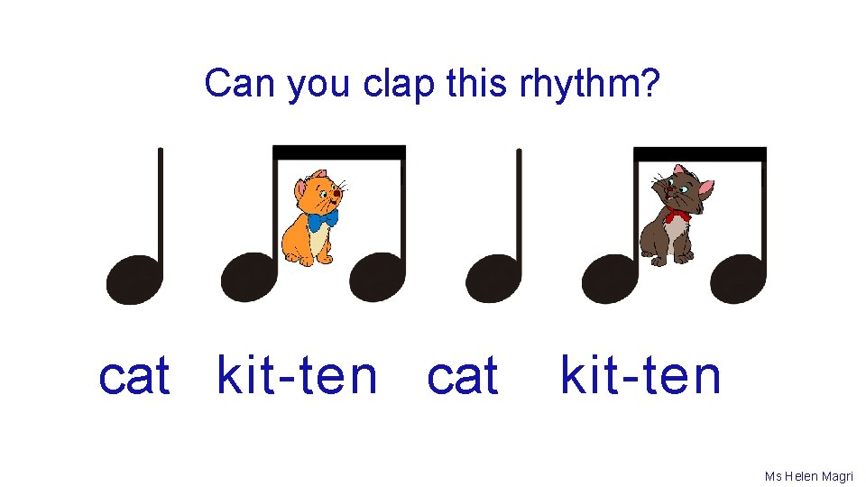 Can you clap this rhythm? cat kit-ten Ms Helen Magri 