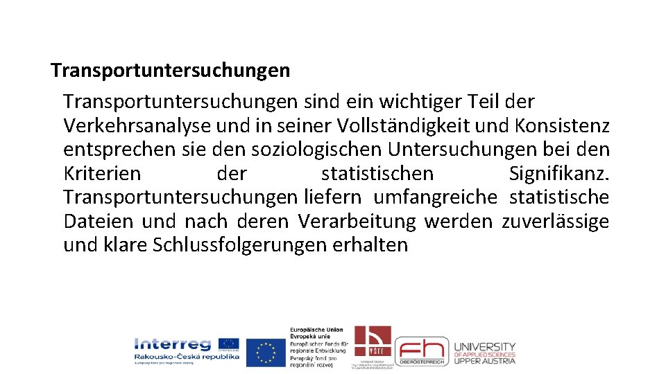 Transportuntersuchungen sind ein wichtiger Teil der Verkehrsanalyse und in seiner Vollständigkeit und Konsistenz entsprechen