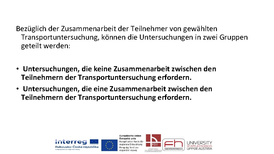 Bezüglich der Zusammenarbeit der Teilnehmer von gewählten Transportuntersuchung, können die Untersuchungen in zwei Gruppen