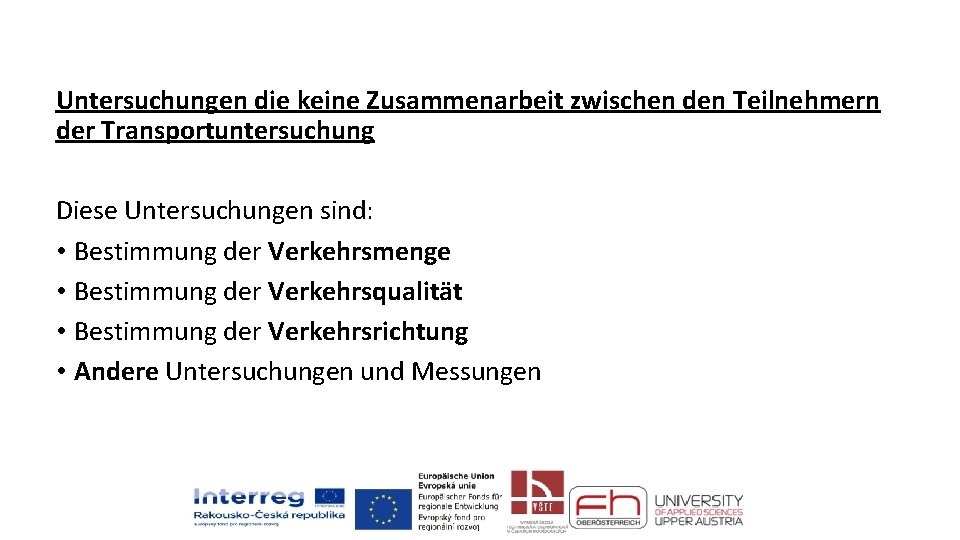 Untersuchungen die keine Zusammenarbeit zwischen den Teilnehmern der Transportuntersuchung Diese Untersuchungen sind: • Bestimmung