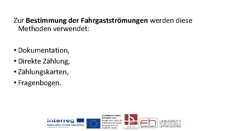 Zur Bestimmung der Fahrgastströmungen werden diese Methoden verwendet: • Dokumentation, • Direkte Zählung, •