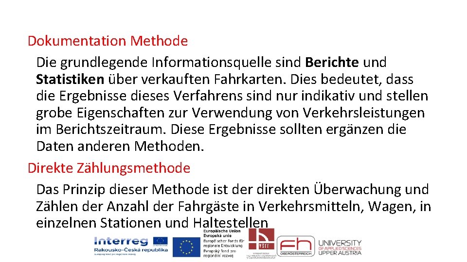 Dokumentation Methode Die grundlegende Informationsquelle sind Berichte und Statistiken über verkauften Fahrkarten. Dies bedeutet,