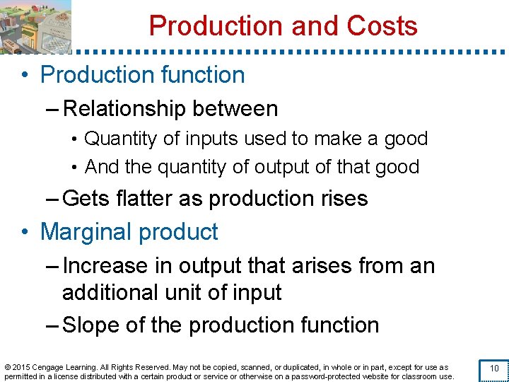 Production and Costs • Production function – Relationship between • Quantity of inputs used