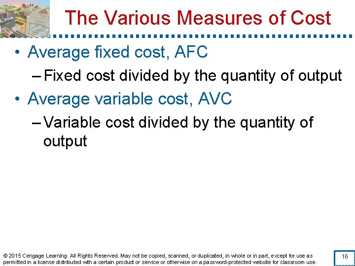 The Various Measures of Cost • Average fixed cost, AFC – Fixed cost divided