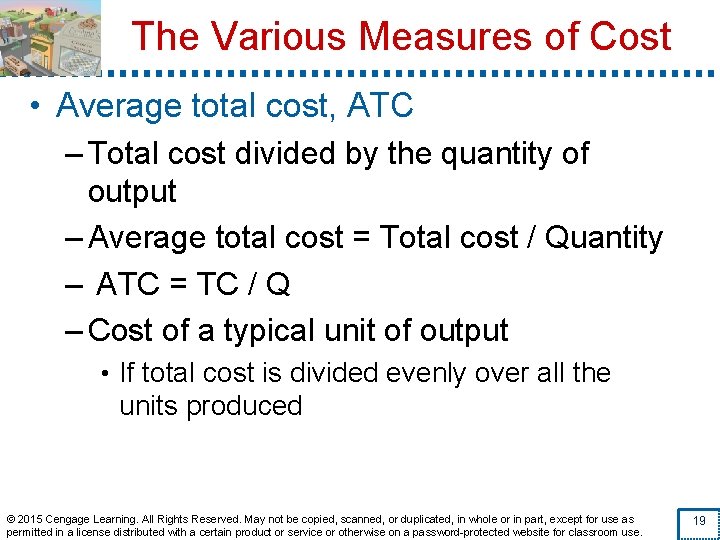 The Various Measures of Cost • Average total cost, ATC – Total cost divided
