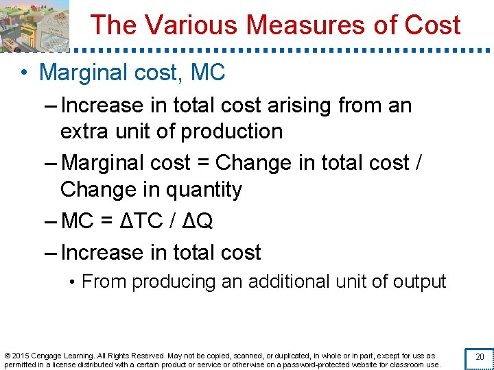 The Various Measures of Cost • Marginal cost, MC – Increase in total cost