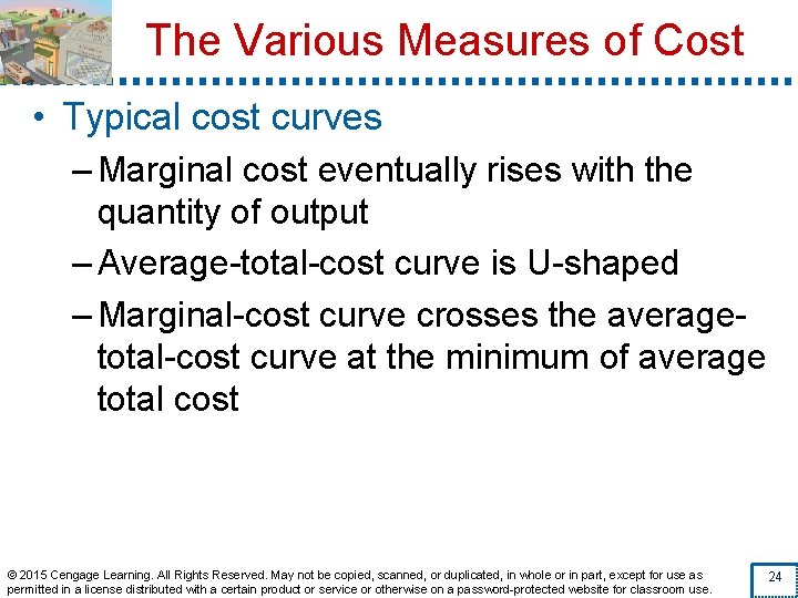 The Various Measures of Cost • Typical cost curves – Marginal cost eventually rises