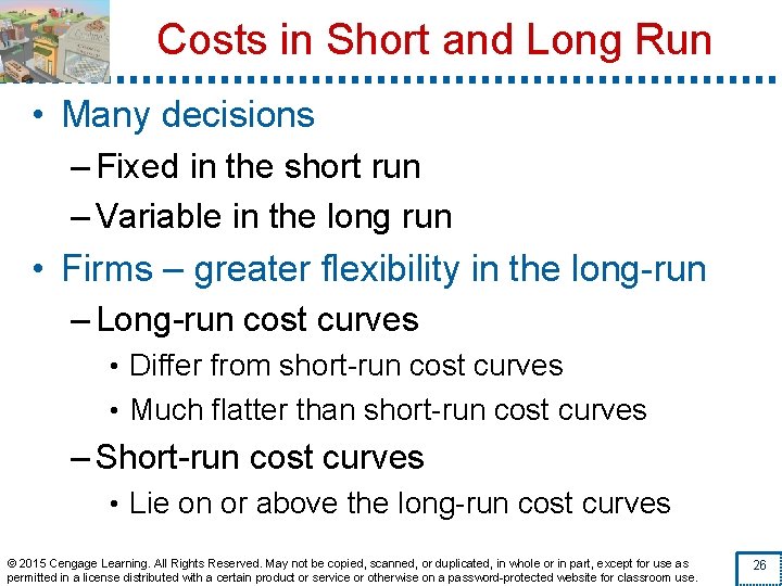 Costs in Short and Long Run • Many decisions – Fixed in the short